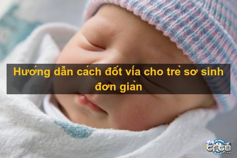 6 cách đốt vía cho bé hay và hiệu quả nhất hiện nay
