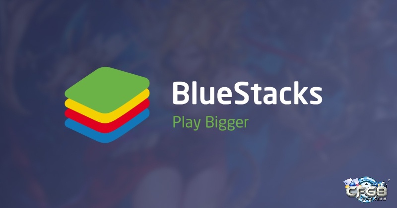 Cách tải game cho máy tính CF68: tải về phần mềm giả lập Bluestacks