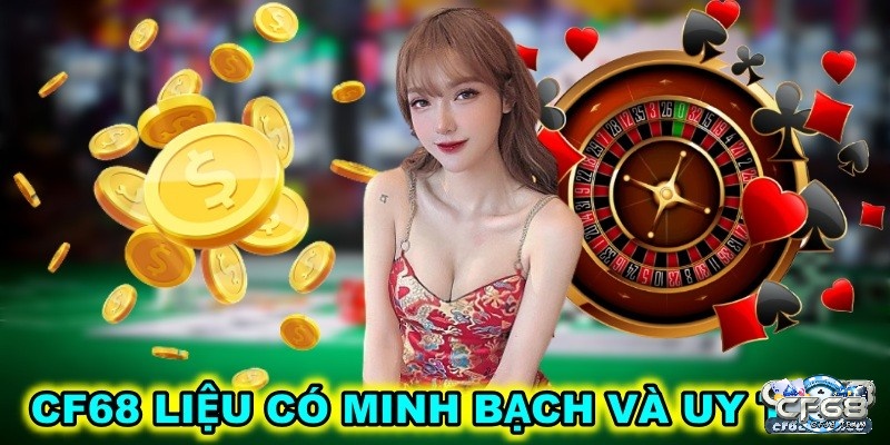 CF68 liệu có uy tín như lời đồn?