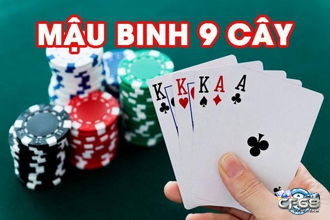 Mậu binh 9 cây là một trò chơi đánh bài rất phổ biến có nguồn gốc từ Trung Quốc