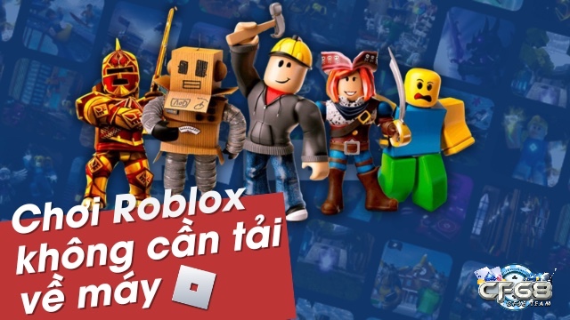 Cùng cf68.ink tìm hiểu về hướng dẫn chơi roblox trên web nhé