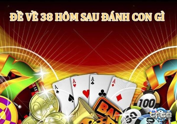 Ý nghĩa 38 theo dân gian và đề về 38 hôm sau đánh con lô gì